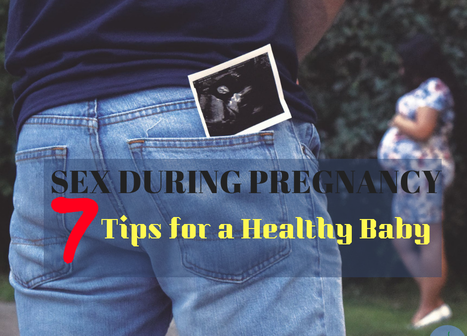 SEX DURING PREGNANCY – 7 Tips for a Healthy Baby