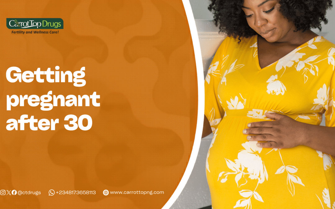 Getting Pregnant After 30: The Complete Guide for Nigerian Women.