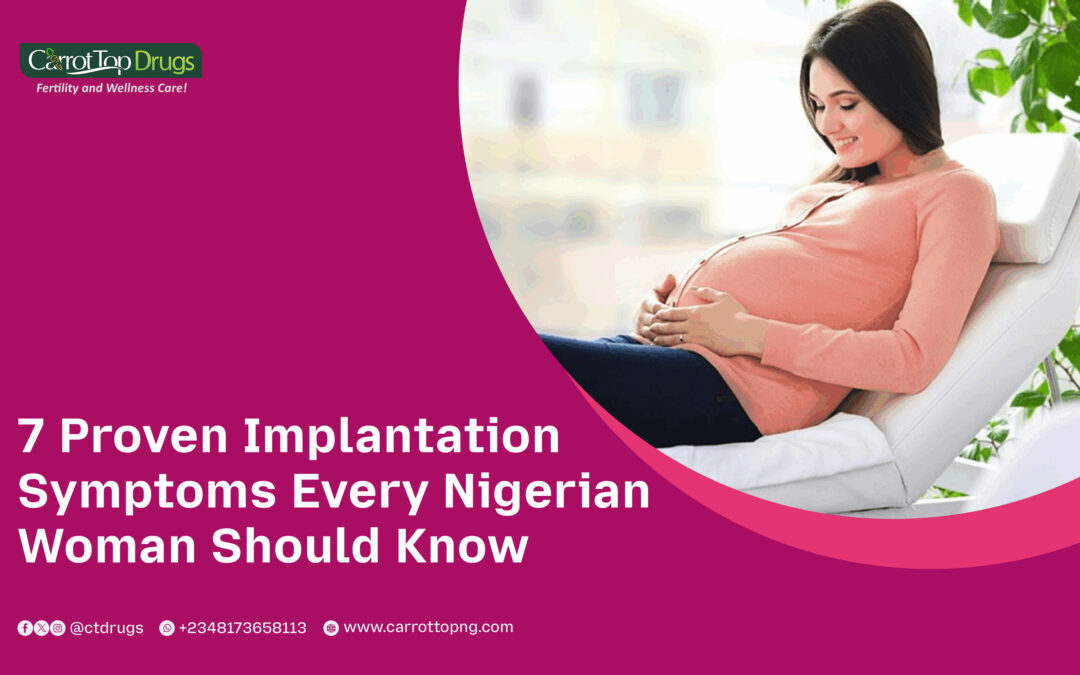 7 Proven Implantation Symptoms Every Nigerian Woman Should Know