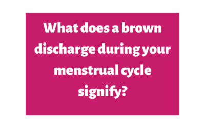 Brown Discharge: Your Complete Guide to Causes and When to Worry.
