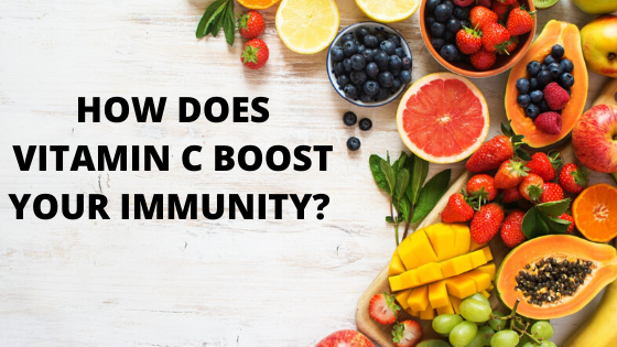 HOW DOES VITAMIN C BOOST YOUR IMMUNITY?
