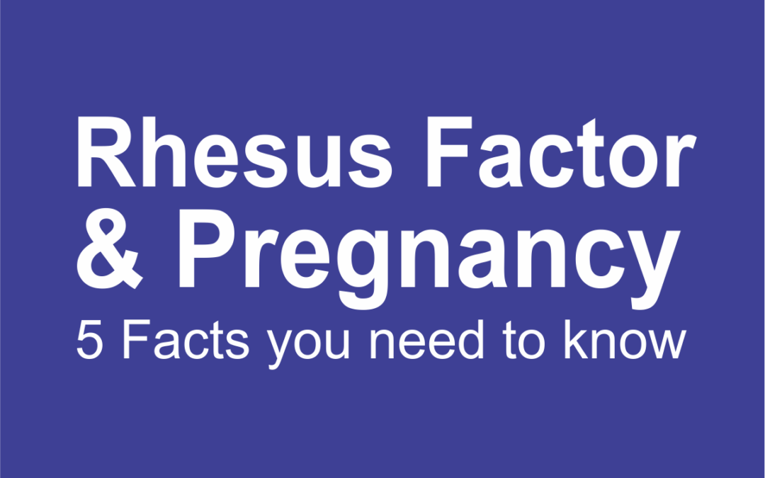 RHESUS FACTOR AND PREGNANCY – Top 5 Facts you need to know