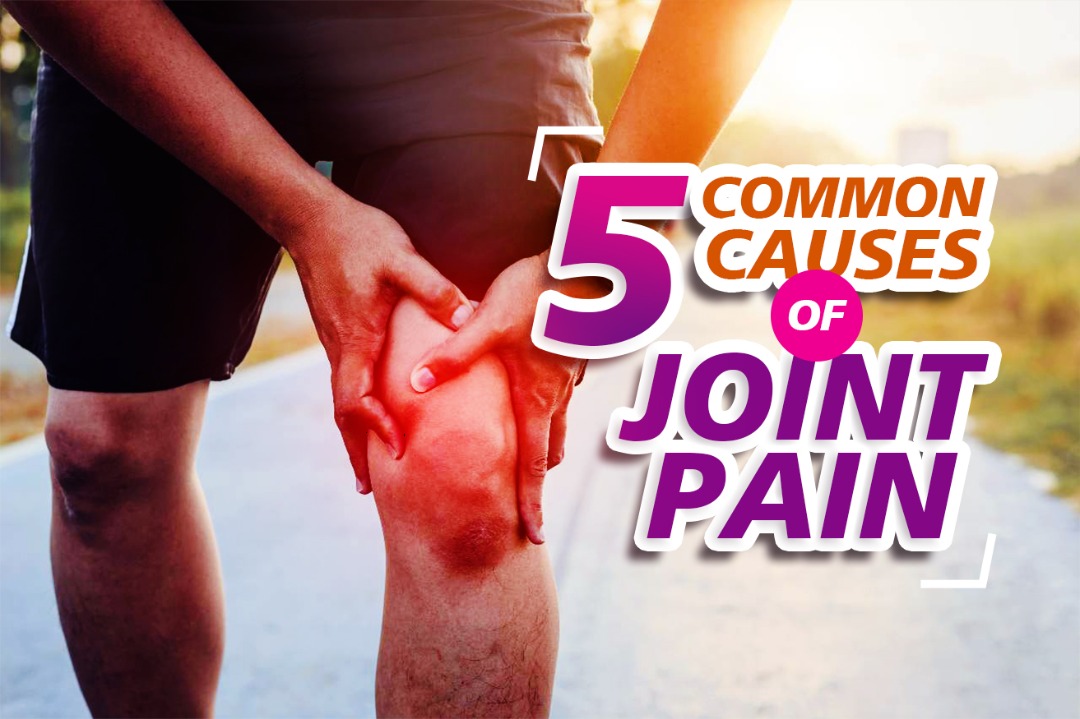 5 COMMON CAUSES OF JOINT PAIN