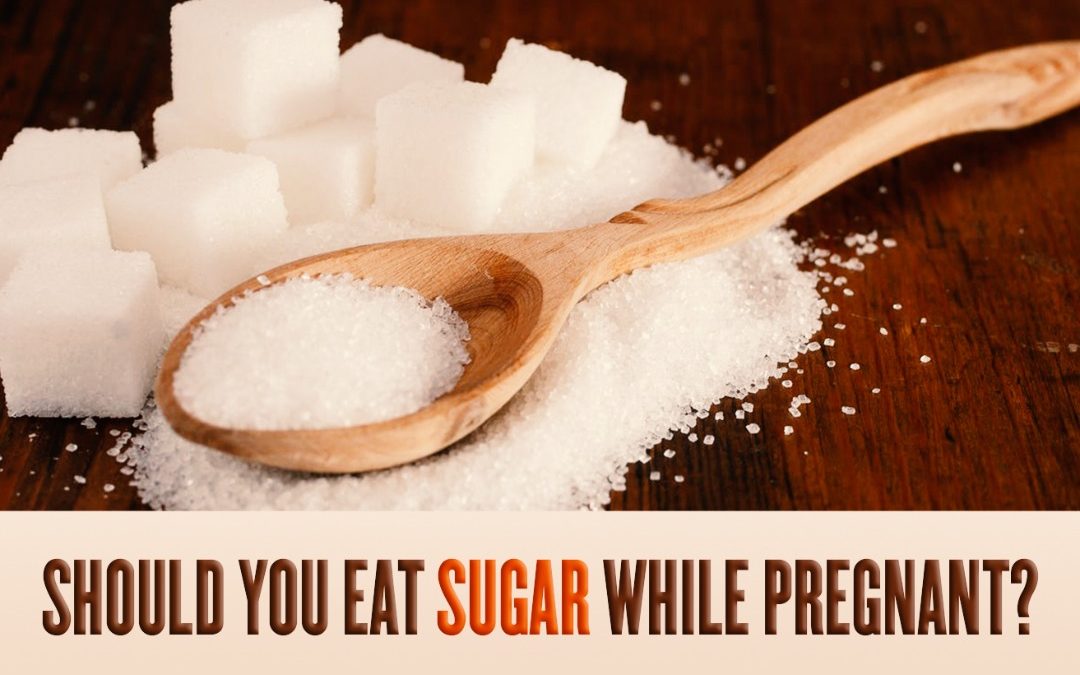 SHOULD YOU EAT SUGAR WHILE PREGNANT?