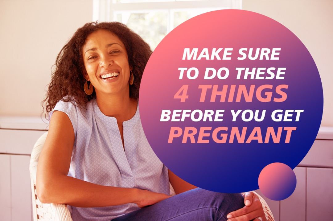 make sure you do these 4 things before you get pregnant