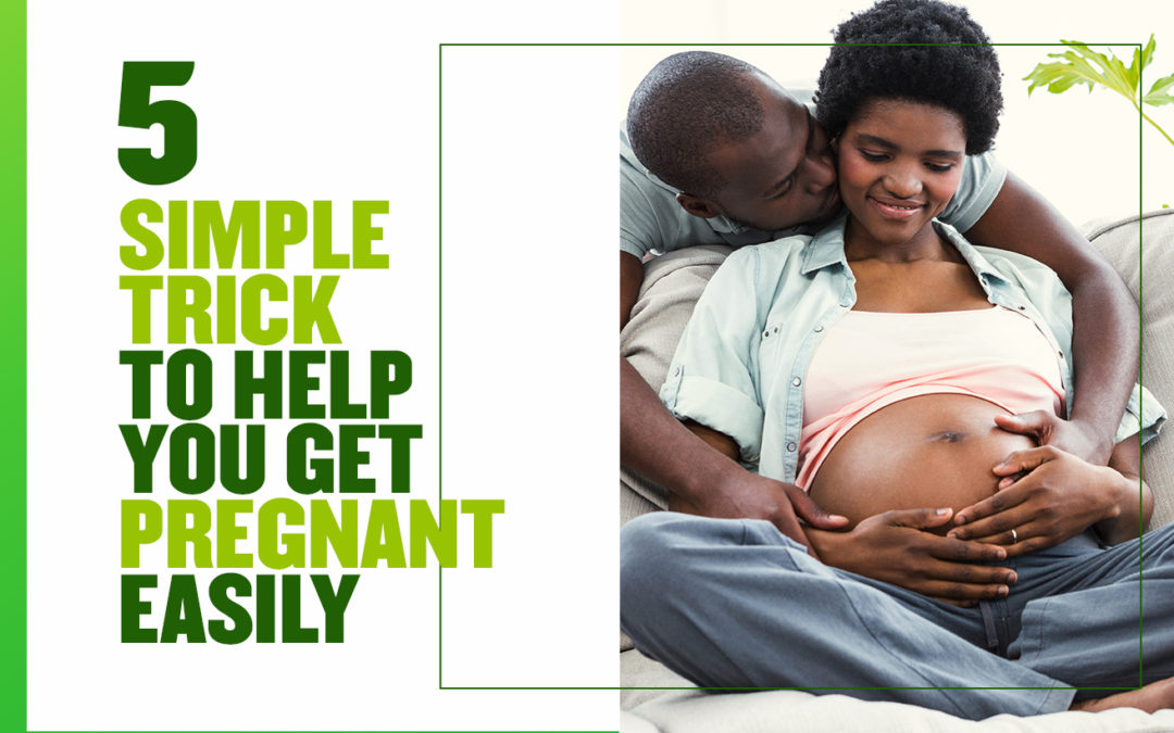 5 Simple Tricks to Help you get pregnant Easily