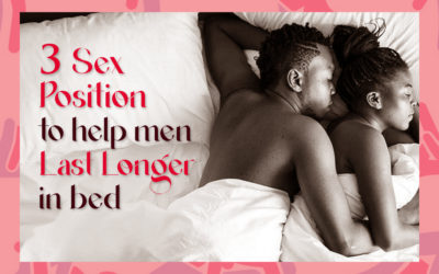 3 SEX POSITIONS TO HELP MEN LAST LONGER IN BED