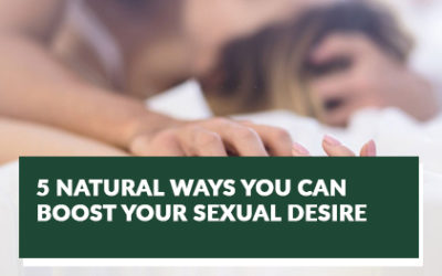 5 Natural Ways You Can Boost Your Sexual Desire