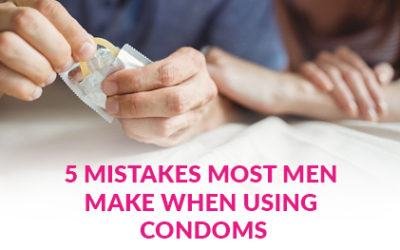5 MISTAKES MOST MEN MAKE WHEN USING CONDOMS