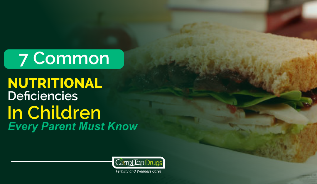 7 Common Nutritional Deficiencies In Children Every Parent Must Know.