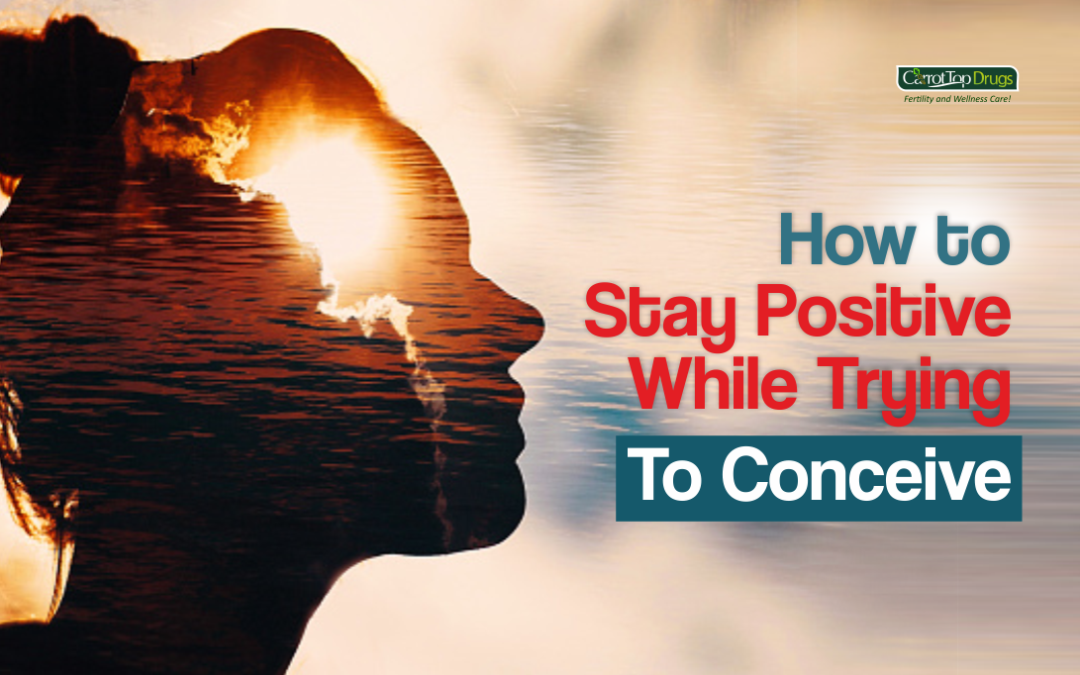 How to Stay Positive While Trying To Conceive