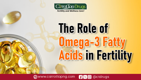 The Role of Omega-3 Fatty Acids in Fertility