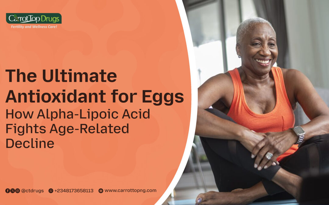 The Ultimate Antioxidant for Eggs: How Alpha-Lipoic Acid Fights Age-Related Decline