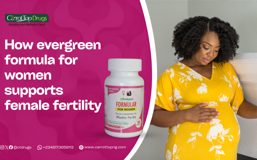 How Evergreen Formula for Women Supports Female Fertility