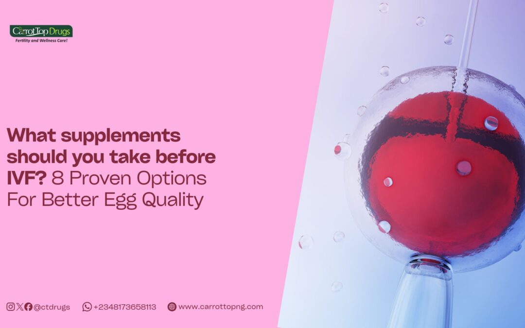 What Supplements Should You Take Before IVF? 8 Proven Options for Better Egg Quality.